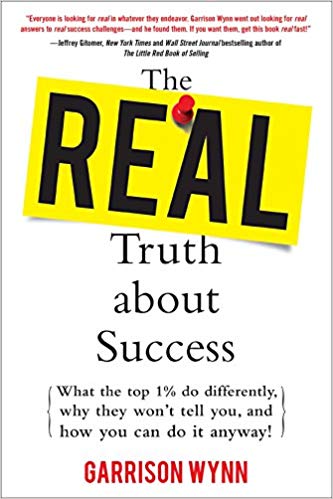 The Real Truth about Success: What the Top 1% Do Differently, Why They Won't Tell You, and How You Can Do It Anyway!
