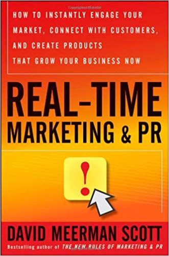 Real-Time Marketing and PR: How to Instantly Engage Your Market, Connect with Customers, and Create Products that Grow Your Business Now