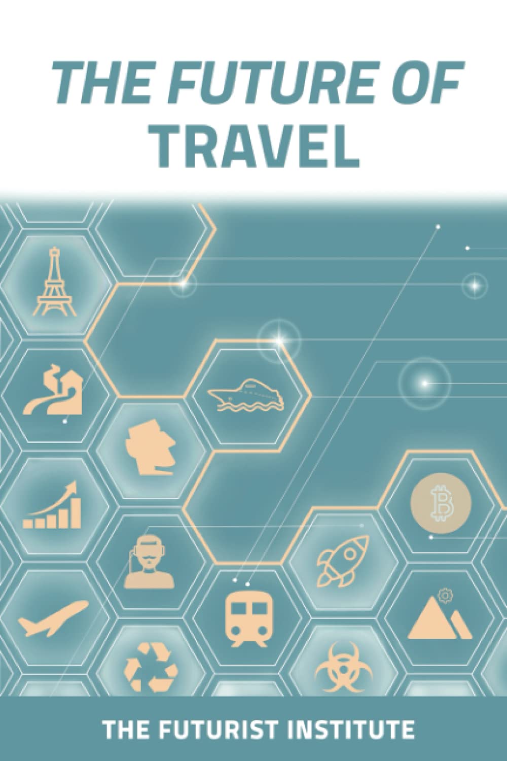 The Future of Travel: Trends and Technologies Shaping the Decade Ahead: The Futurist Institute