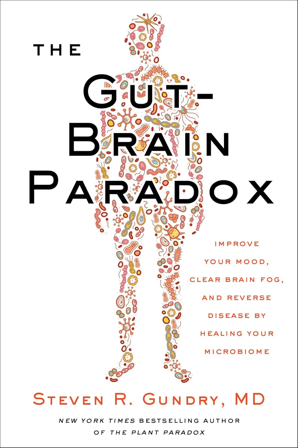 The Gut-Brain Paradox: Improve Your Mood, Clear Brain Fog, and Reverse Disease by Healing Your Microbiome
