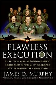 Flawless Execution : Use the Techniques and Systems of America's Fighter Pilots to Perform at Your Peak and Win the Battles of the Business World