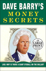 Dave Barry's Money Secrets: Why Is There a Giant Eyeball on the Dollar? 