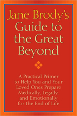 Jane Brody's Guide to the Great Beyond: Prepare Now for a Smooth Ride to the End of Life 