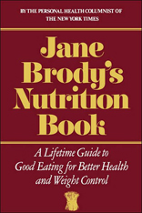 Jane Brody's Nutrition Book: A Lifetime Guide to Good Eating for Better Health and Weight Control