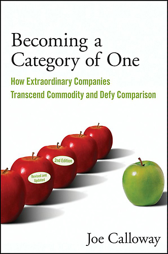 Becoming a Category of One: How Extraordinary Companies Transcend Commodity and Defy Comparison