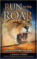 Run To The Roar: A Fable of Choice, Courage, and Hope 