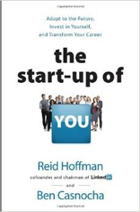 The Start-up of You: Adapt to the Future, Invest in Yourself, and Transform Your Career