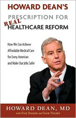 Howard Dean's Prescription for Real Healthcare Reform: How We Can Achieve Affordable Medical Care for Every American and Make Our Jobs Safer