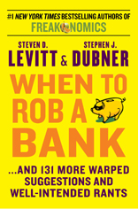 When to Rob a Bank...And 131 More Warped Suggestions and Well-Intended Rants