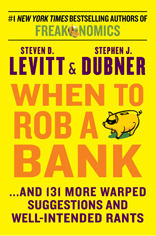 When to Rob a Bank: ...And 131 More Warped Suggestions and Well-Intended Rants