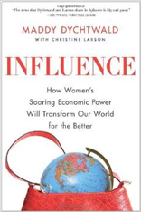 Influence: How Women's Soaring Economic Power Will Transform Our World for the Better