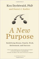 A New Purpose: Redefining Money, Family, Work, Retirement, and Success