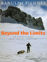 Beyond the Limits: The Lessons Learned from a Lifetime's Adventures 