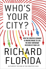 Who's Your City?: How the Creative Economy Is Making Where You Live the Most Important Decision of Your Life 