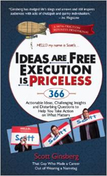 Ideas Are Free, Execution Is Priceless: 366 Actionable Ideas, Challenging Insights and Disturbing Questions to Help You Take Action on What Matters 