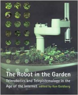 The Robot in the Garden: Telerobotics and Telepistemology in the Age of the Internet 