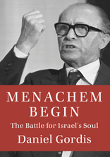 Menachem Begin: The Battle for Israel's Soul