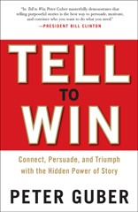 Tell To Win - Connect, Persuade, and Triumph with the Hidden Power of Story