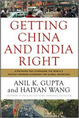Getting China and India Right: Strategies for Leveraging the World's Fastest-Growing Economies for Global Advantage 