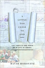 A Little Too Close to God: The Thrills and Panic of a Life in Israel