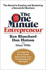 The One Minute Entrepreneur: The Secret to Creating and Sustaining a Successful Business