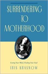 Surrendering to Motherhood: Losing Your Mind, Finding Your Soul 
