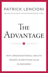 The Advantage: Why Organizational Health Trumps Everything Else in Business