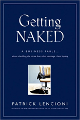 Getting Naked: a Business Fable about Shedding the Three Fears that Sabotage Client Loyalty