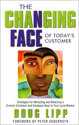 Changing Face of Today's Customer: Strategies for Attracting and Retaining a Diverse Customer and Employee Base in Your Local Market 