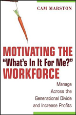 Motivating the ''What's In It For Me'' Workforce: Manage Across the Generational Divide and Increase Profits 