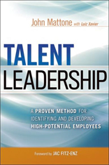 Talent Leadership: A Proven Method for Identifying and Developing High-Potential Employees
