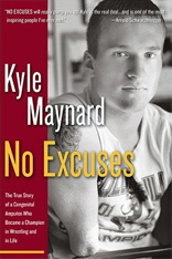 No Excuses: The True Story of a Congenital Amputee Who Became a Champion in Wrestling and in Life