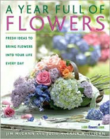 Year Full of Flowers: Fresh Ideas to Bring Flowers into Your Life Everyday 