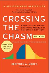 Crossing the Chasm, 3rd Edition: Marketing and Selling Disruptive Products to Mainstream Customers