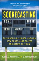 Scorecasting: The Hidden Influences Behind How Sports Are Played and Games Are Won 