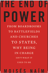 The End of Power: From Boardrooms to Battlefields and Churches to States, Why Being In Charge Isn't What It Used to Be