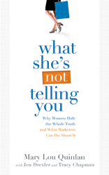 What She's Not Telling You: Why Women Hide the Whole Truth and What Marketers Can Do About It 