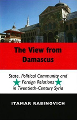 The View from Damascus: State, Political Community and Foreign Relations in Twentieth-Century Syria
