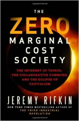 The Zero Marginal Cost Society: The Internet of Things, the Collaborative Commons, and the Eclipse of Capitalism 