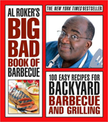 Al Roker's Big Bad Book of Barbecue: 100 Easy Recipes for Backyard Barbecue and Grilling