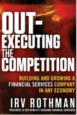 Out-Executing the Competition: Building and Growing a Financial Services Company in Any Economy 