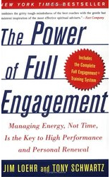 The Power of Full Engagement: Managing Energy, Not Time, Is the Key to High Performance and Personal Renewal