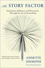 The Story Factor : Inspiration, Influence, and Persuasion Through the Art of Storytelling