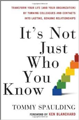 It's Not Just Who You Know: Transform Your Life (and Your Organization) by Turning Colleagues and Contacts into Lasting, Genuine Relationships