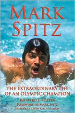 Mark Spitz: The Extraordinary Life of an Olympic Champion