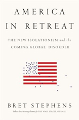  America in Retreat: The New Isolationism and the Coming Global Disorder