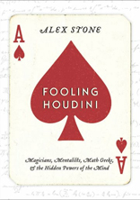 Fooling Houdini: Magicians, Mentalists, Math Geeks, and the Hidden Powers of the Mind 
