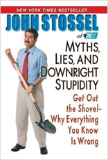 Myths, Lies and Downright Stupidity: Get Out the Shovel - Why Everything You Know is Wrong