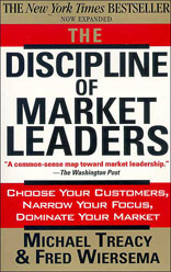 The Discipline of Market Leaders: Choose Your Customers, Narrow Your Focus, Dominate Your Market 
