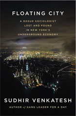 Floating City: A Rogue Sociologist Lost and Found in New York's Underground Economy